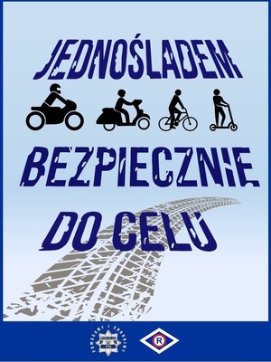 zdjęcie kolorowe: plakat promujący akcję pod nazwą &quot;Jednośladem bezpiecznie do celu&quot;, na którym umieszczono rower, hulajnogę, motorower i motocykl